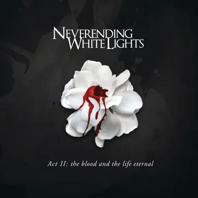 Act II: The Blood and the Life Eternal - Neverending White Lights