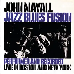 Jazz Blues Fusion ((Performed and Recorded Live in Boston and New York)) - John Mayall Jazz Blues Fusion ((Performed and Recorded Live in Boston and New York)) - John Mayall