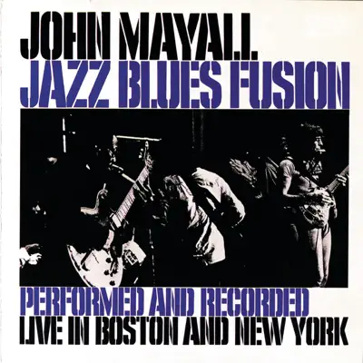 Jazz Blues Fusion ((Performed and Recorded Live in Boston and New York)) - John Mayall Jazz Blues Fusion ((Performed and Recorded Live in Boston and New York)) - John Mayall