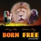 Born Free (feat. Kerry Ellis) - Brian May lyrics