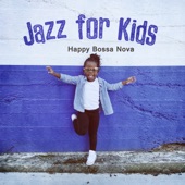 Jazz for Kids: Happy Bossa Nova - Morning Positive Energy, Classroom, Playground Music for Kids artwork