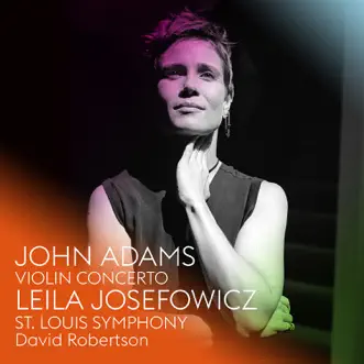 John Adams: Violin Concerto by Leila Josefowicz, St. Louis Symphony & David Robertson album reviews, ratings, credits