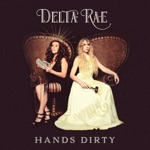 Delta Rae - Hands Dirty
