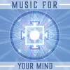 Music for Your Mind – 30 Relaxing Tracks to Clear and Soothe Your Mind, Boost Positive Energy & Open Third Eye album lyrics, reviews, download