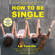 Liz Tuccillo - How to be Single (Abridged)
