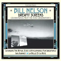 Dreamy Screens: Soundtracks from the Echo Observatory - Bill Nelson Dreamy Screens: Soundtracks from the Echo Observatory - Bill Nelson