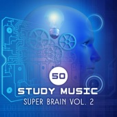 50 Study Music: Super Brain Vol. 2 – Increase Mental Ability & Concentration, Melody to Reduce Stress, Total Relax, Brain Stimulation, Exam, Homework, Piano & Cello Sounds artwork