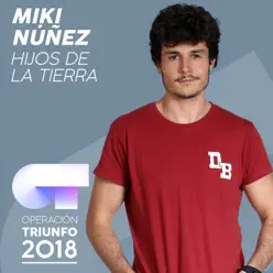 Hijos De La Tierra (Operación Triunfo 2018) - Single - Miki Núñez Hijos De La Tierra (Operación Triunfo 2018) - Single - Miki Núñez
