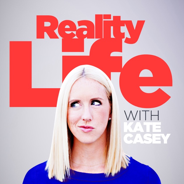 Reality Life with Kate Casey by Kate Casey / Wondery on Apple Podcasts