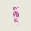 Baby Come with Me - Single