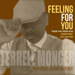 Feeling for You (From the Something She Can Feel Stage Play) [feat. Jasira Olatunji] - Single by Terrell Monger album reviews, ratings, credits