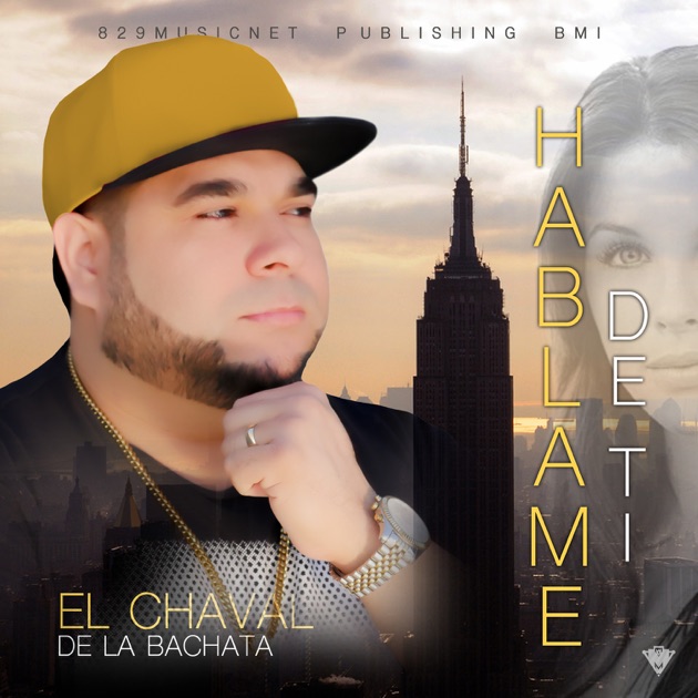 Háblame de Ti - Single by El Chaval de la Bachata.