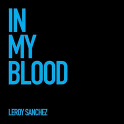 In My Blood - Single - Leroy Sanchez In My Blood - Single - Leroy Sanchez