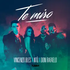 Te Miro - Single by Vincenzo Bles, Ntò & Don Rafaelo album reviews, ratings, credits