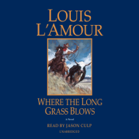 Louis L'Amour - Where the Long Grass Blows: A Novel (Unabridged) artwork