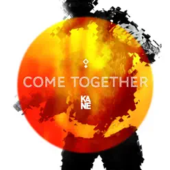 Come Together - Kane Come Together - Kane