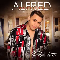 Pobre de Ti - Single - Alfred Martinez