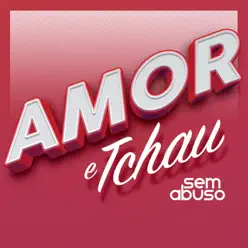 Amor e Tchau - Single - Grupo Sem Abuso
