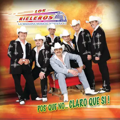 Pos' Que No...Claro Que Si - Los Rieleros del Norte Pos' Que No...Claro Que Si - Los Rieleros del Norte