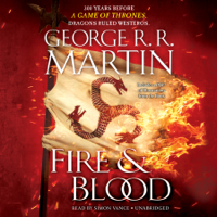 George R. R. Martin - Fire & Blood: 300 Years Before A Game of Thrones (A Targaryen History) (Unabridged) artwork