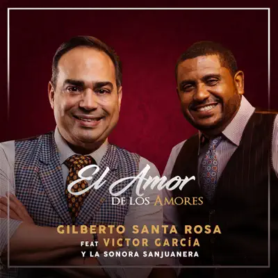 El Amor de los Amores (feat. Victor Garcia & La Sonora Sanjuanera) - Single - Gilberto Santa Rosa