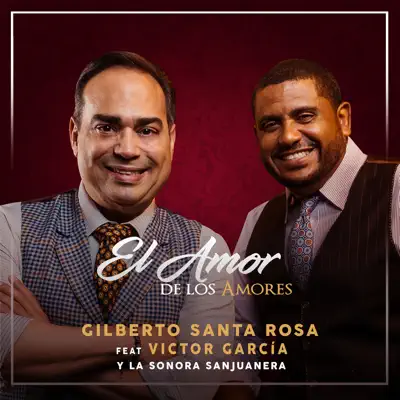 El Amor de los Amores (feat. Victor Garcia & La Sonora Sanjuanera) - Single - Gilberto Santa Rosa El Amor de los Amores (feat. Victor Garcia & La Sonora Sanjuanera) - Single - Gilberto Santa Rosa