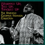 Rev. Cleophus Robinson - Wrapped Up, Tied Up, Tangled Up