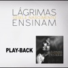 Lágrimas Ensinam (Playback), 2017