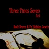 Three Times Seven (feat. Redi Brown & Fa'bidden Jewlz) - Single