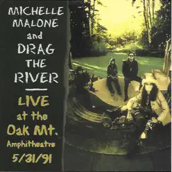 Live At Oak Mt. Amphitheatre 5/31/91 (feat. Drag the River) - Michelle Malone Live At Oak Mt. Amphitheatre 5/31/91 (feat. Drag the River) - Michelle Malone