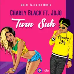 Turn Suh (feat. Jojo) - Single - Charly Black Turn Suh (feat. Jojo) - Single - Charly Black