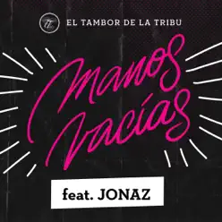 Manos Vacías (feat. JONAZ) - Single - El Tambor de La Tribu Manos Vacías (feat. JONAZ) - Single - El Tambor de La Tribu