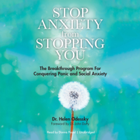 Dr. Helen Odessky - Stop Anxiety from Stopping You: The Breakthrough Program for Conquering Panic and Social Anxiety artwork