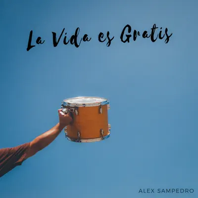 La Vida Es Gratis - Alex Sampedro