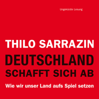 Thilo Sarrazin - Deutschland schafft sich ab: Wie wir unser Land aufs Spiel setzen artwork
