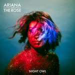 Ariana and the Rose - Night Owl