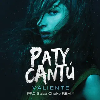 Valiente (PRC Salsa Choke Remix) - Single by Paty Cantú album reviews, ratings, credits