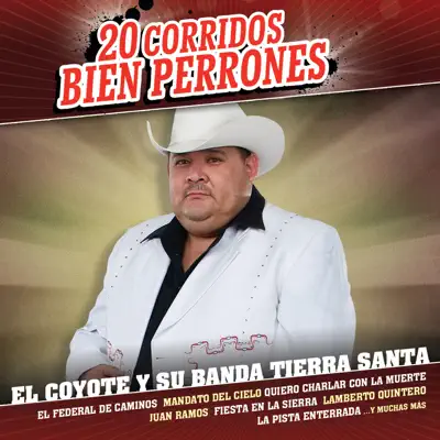 20 Corridos Bien Perrones - El Coyote y su Banda Tierra Santa