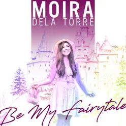 Be My Fairytale - Single - Moira Dela Torre Be My Fairytale - Single - Moira Dela Torre