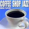Coffee Shop Jazz Music Playlist album lyrics, reviews, download