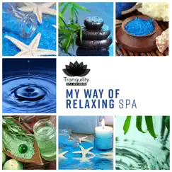 My Way of Relaxing: Spa, Pleasures & Beauty, Thai Massage, Bath, Sauna, Enjoy of Serenity, Relaxing Natural Ambience, Rest & Health, Sensitive Spa Music Collection, Feeling Good by Tranquility Spa Universe album reviews, ratings, credits