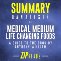 Zip Reads - Summary & Analysis of Medical Medium Life Changing Foods: A Guide to the Book by Anthony William (Unabridged) artwork