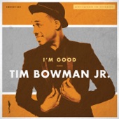 Tim Bowman, Jr. - I'm Good