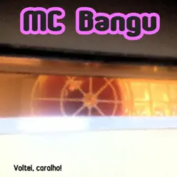 Voltei, Caralho! - MC Bangu