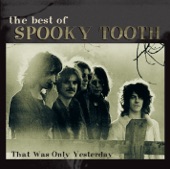 The Best of Spooky Tooth - That Was Only Yesterday