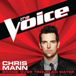 Bridge Over Troubled Water (The Voice Performance) - Single - Chris Mann Bridge Over Troubled Water (The Voice Performance) - Single - Chris Mann