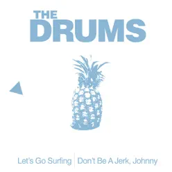 Let's Go Surfing / Don't Be a Jerk, Johnny - Single - The Drums