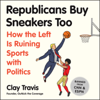 Clay Travis - Republicans Buy Sneakers, Too: How the Left Is Ruining Sports with Politics (Unabridged) artwork