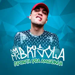 Aponta Pra Amiguinha - Single - MC Brisola Aponta Pra Amiguinha - Single - MC Brisola