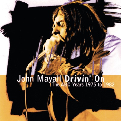 Drivin' On / the ABC Years 1975 to 1982 - John Mayall